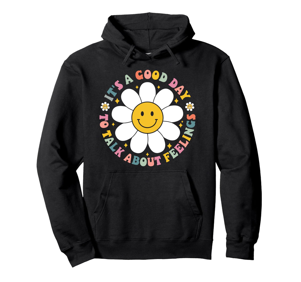 Its Good Day To Talk About Feelings Hoodie - Novelty Apparel for Adults - T-Shirt, Sweatshirt, Hoodie