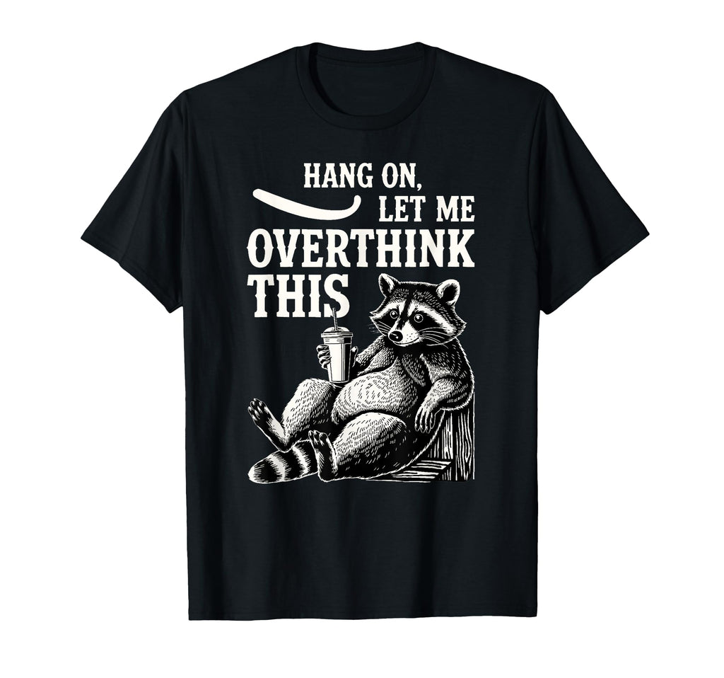 Funny Hang Let Me Overthink This T-Shirt - Aesthetic Graphic for Adults - T-Shirt, Sweatshirt, Hoodie