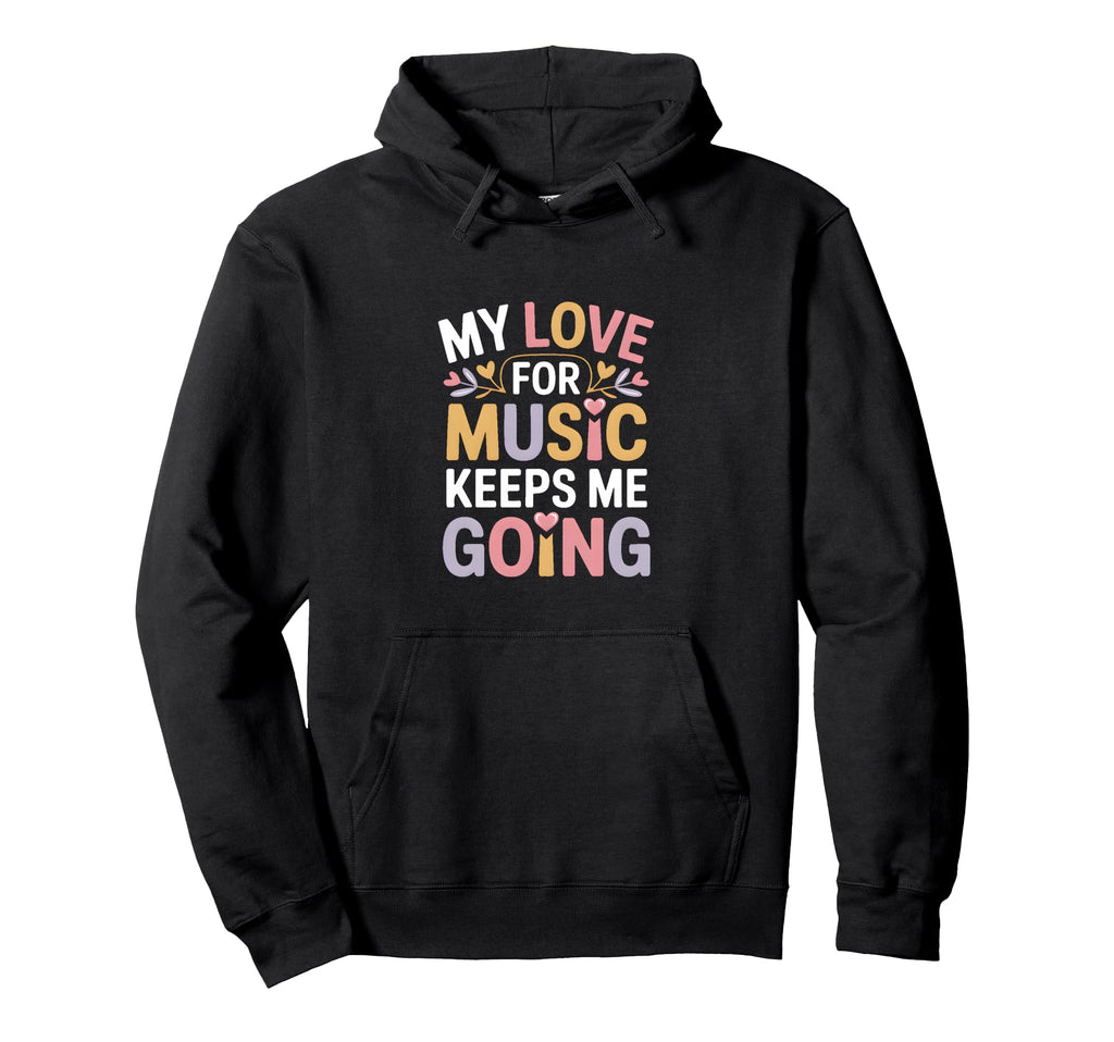 My Love Music Keeps Me Going Hoodie - Aesthetic Graphic Men Women - T-Shirt, Sweatshirt, Hoodie