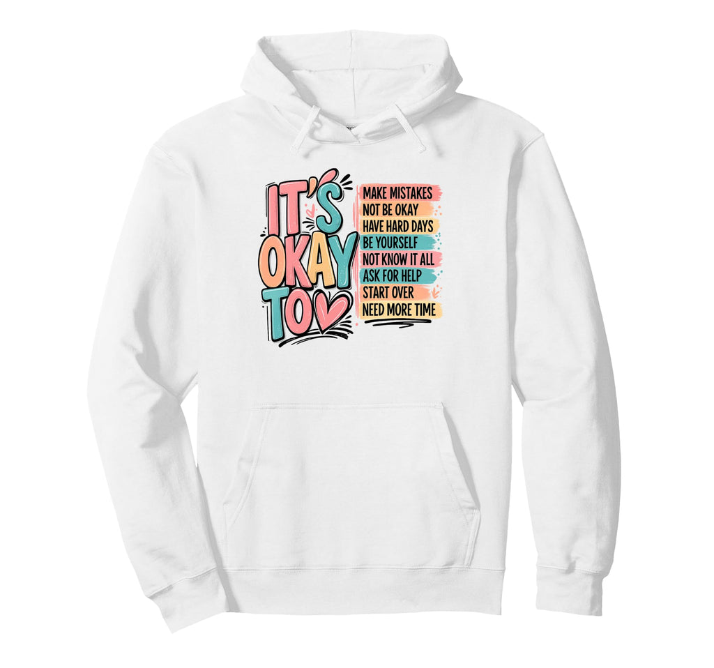 Its Okay To Mental Wellness Self Care Hoodie - Custom Art Print Unisex - T-Shirt, Sweatshirt, Hoodie