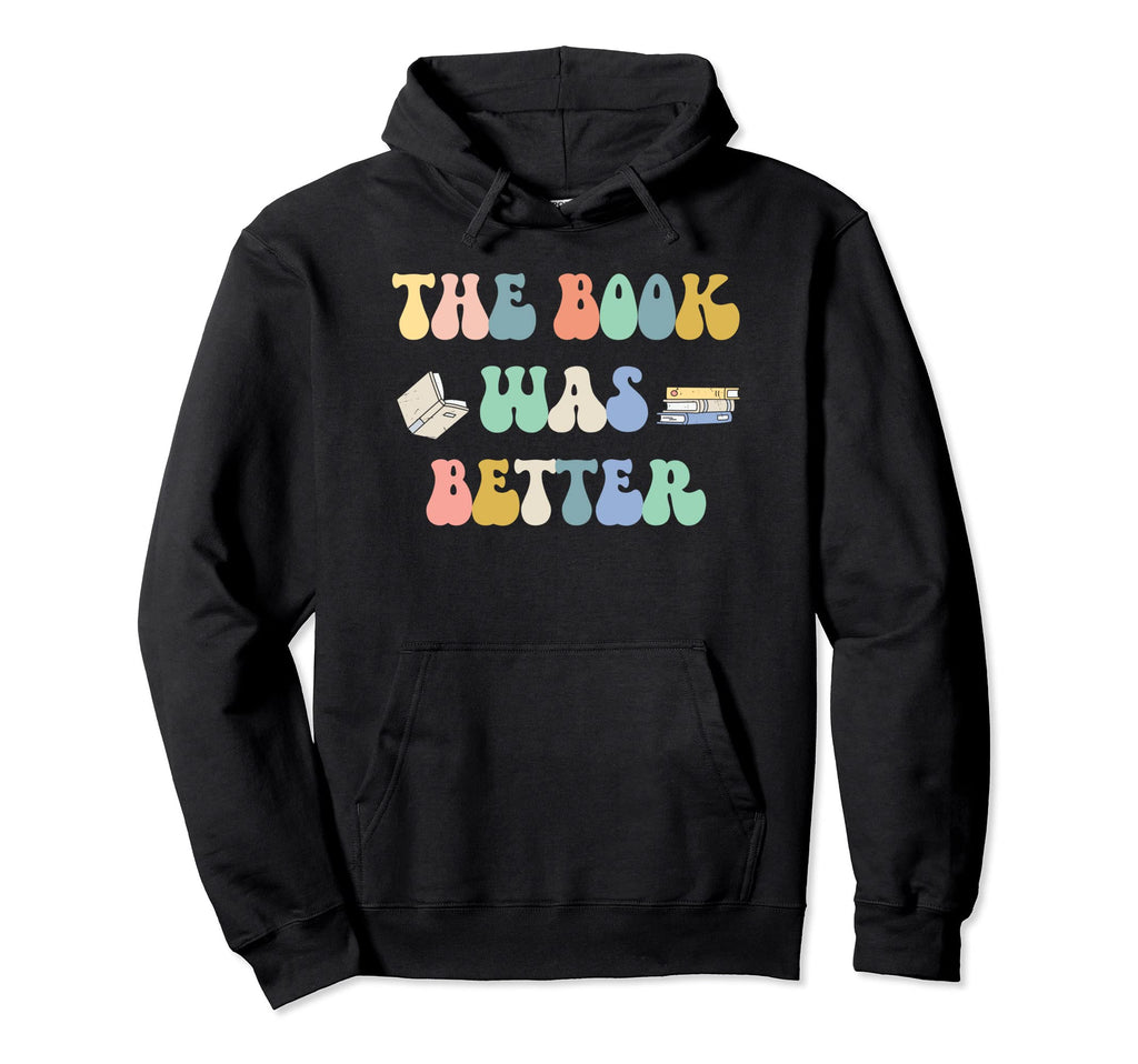 Book Was Better Funny Librarian Reader Hoodie - Streetwear Style Unisex - T-Shirt, Sweatshirt, Hoodie