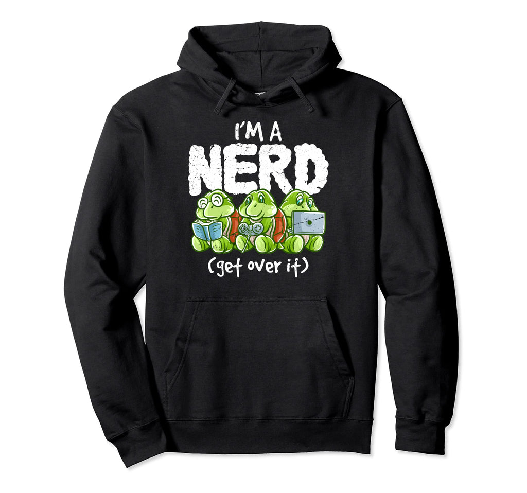 Turtle Im Nerd Get Over It Nerdy Hoodie - Fun Novelty Design for Adults - T-Shirt, Sweatshirt, Hoodie