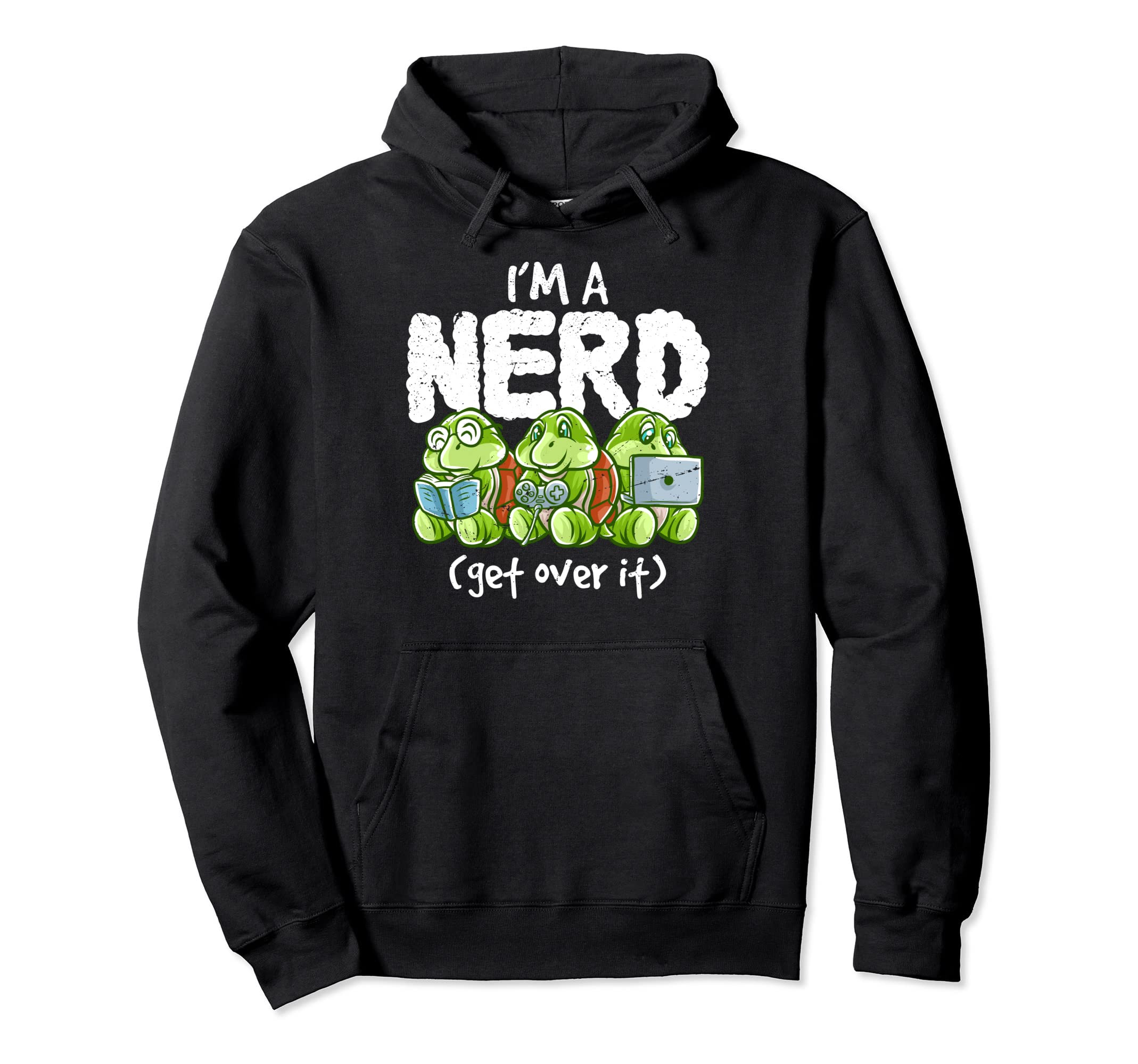 Turtle Im Nerd Get Over It Nerdy Hoodie - Fun Novelty Design for Adults - T-Shirt, Sweatshirt, Hoodie