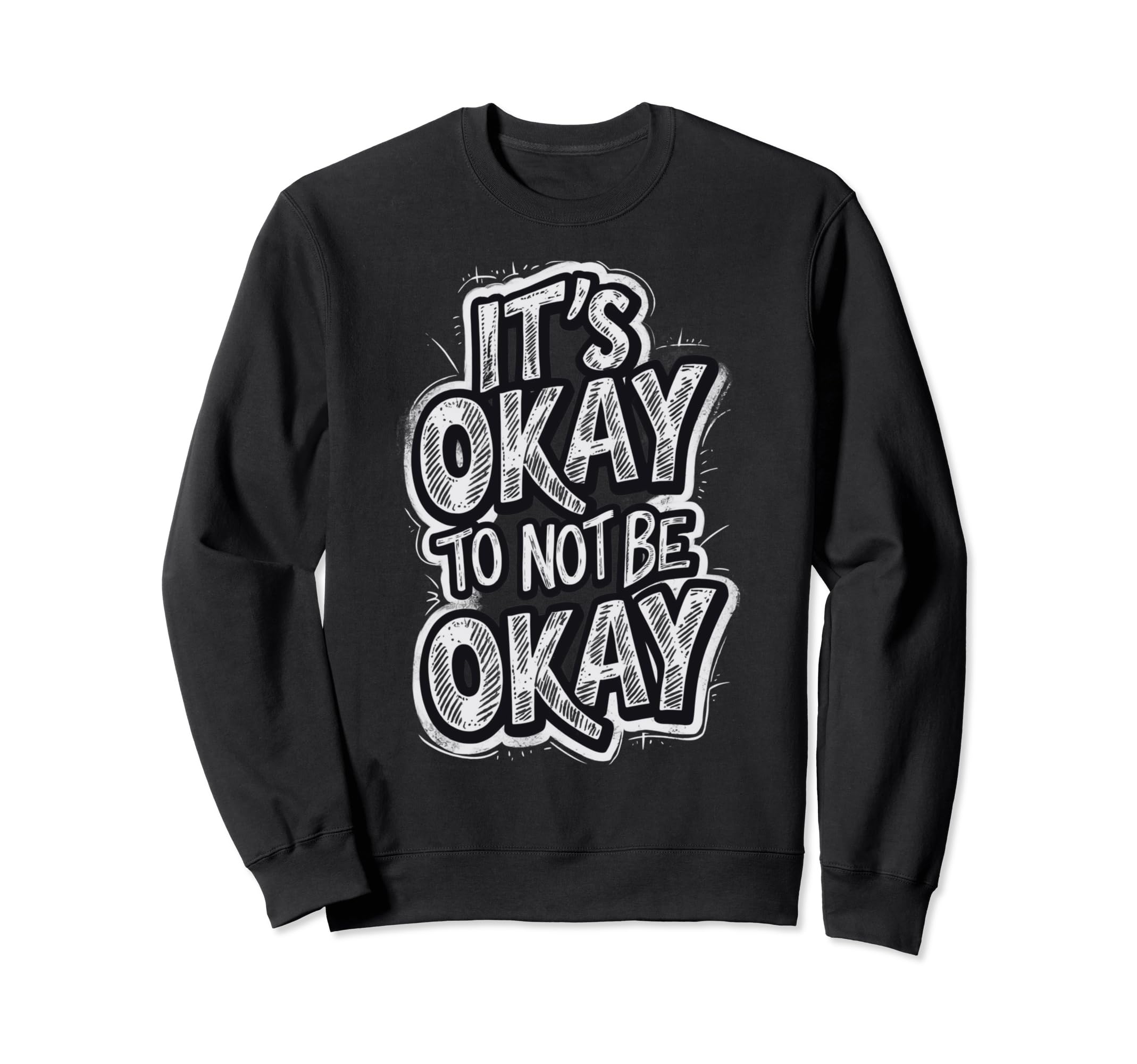 Its Okay To Not Be Okay Sweatshirt - Aesthetic Graphic Men Women - T-Shirt, Sweatshirt, Hoodie