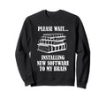 Please Wait Installing New Software Sweatshirt - Minimalist Print Unisex - T-Shirt, Sweatshirt, Hoodie