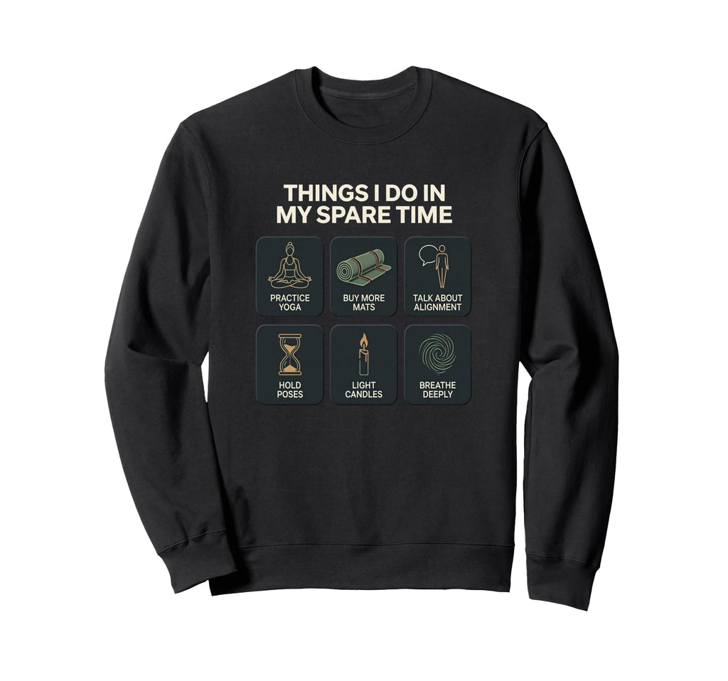 Yoga Things I Do My Spare Time Sweatshirt - Aesthetic Graphic Unisex - T-Shirt, Sweatshirt, Hoodie