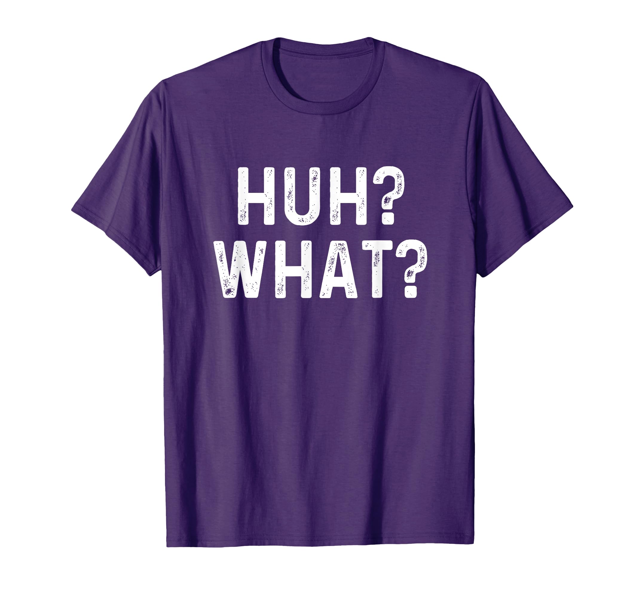 Huh What Funny Sarcastic Anti Social T-Shirt - Unique Graphic Men Women - T-Shirt, Sweatshirt, Hoodie
