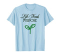 Life Needs Purpose T-Shirt - Custom Art Print Men Women - T-Shirt, Sweatshirt, Hoodie