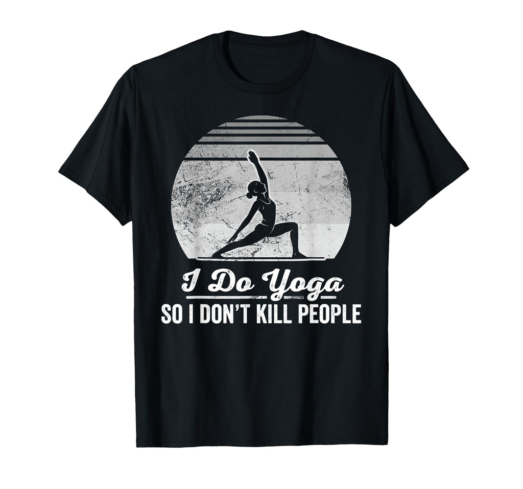 I Do Yoga So I Dont Kill People Zen T-Shirt - Graphic Print Men Women - T-Shirt, Sweatshirt, Hoodie