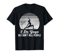 I Do Yoga So I Dont Kill People Zen T-Shirt - Graphic Print Men Women - T-Shirt, Sweatshirt, Hoodie