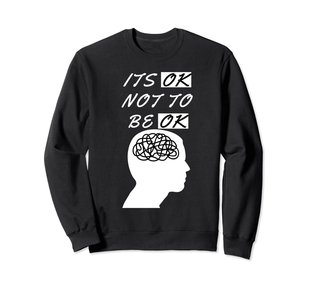 Its Ok Not To Be Ok Mental Health Sweatshirt - Streetwear Style for Adults - T-Shirt, Sweatshirt, Hoodie