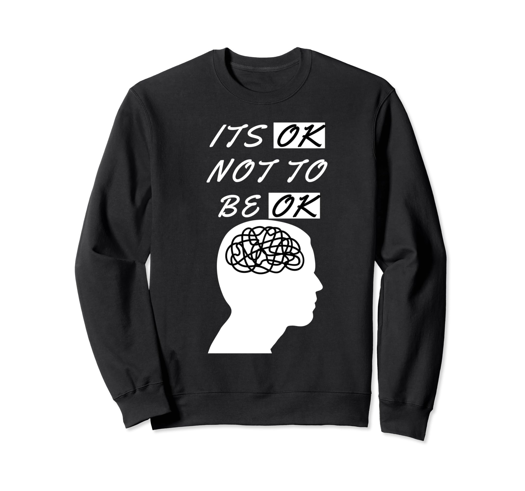 Its Ok Not To Be Ok Mental Health Sweatshirt - Streetwear Style for Adults - T-Shirt, Sweatshirt, Hoodie