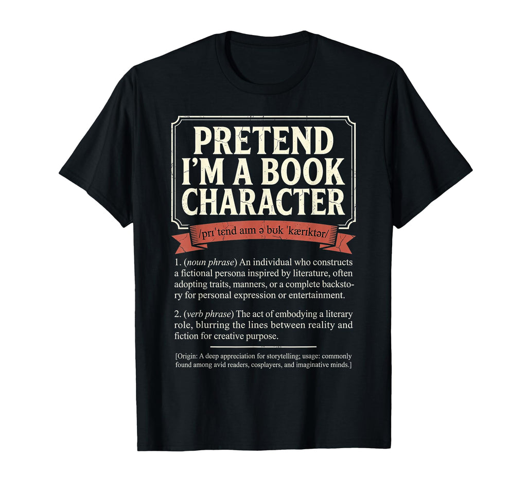 Pretend Im Book Character Literature T-Shirt - Novelty Apparel Men Women - T-Shirt, Sweatshirt, Hoodie