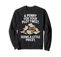Funny Writers Authors Penny Your Sweatshirt - Novelty Apparel for Adults - T-Shirt, Sweatshirt, Hoodie