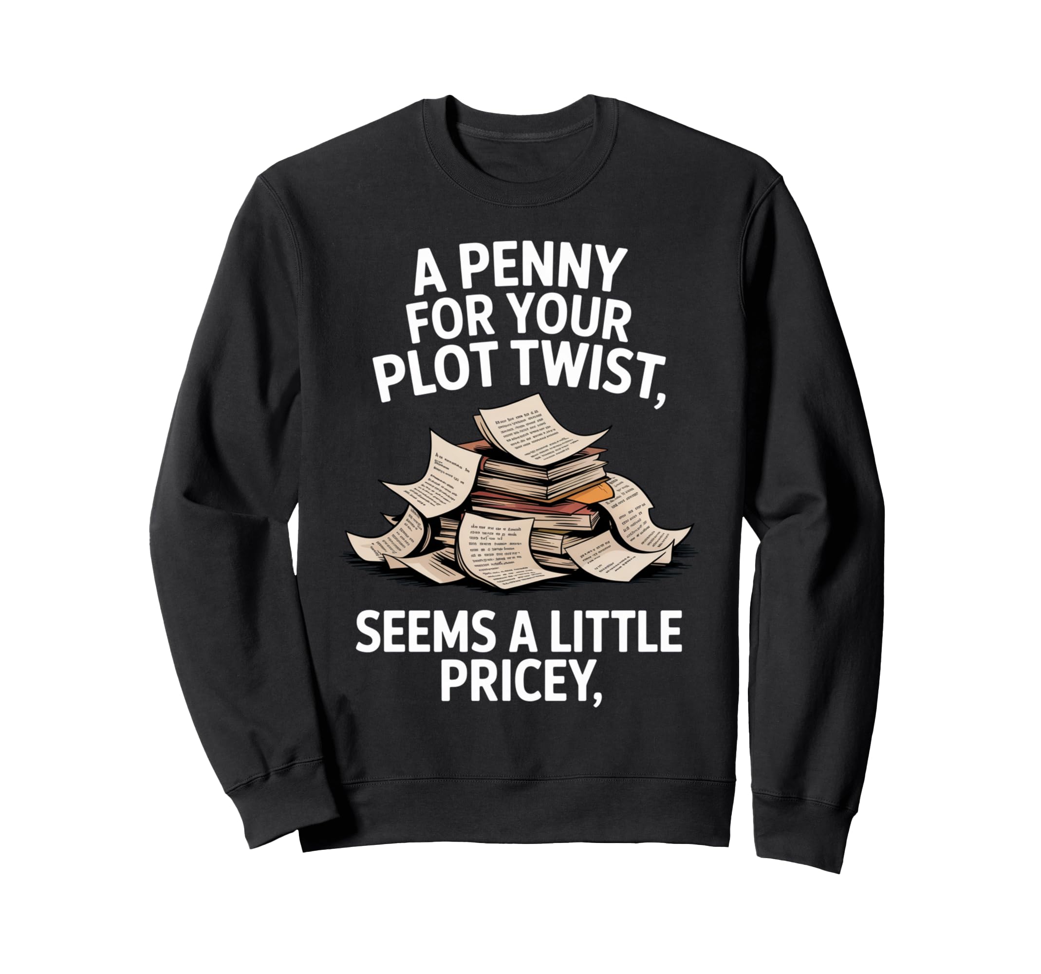 Funny Writers Authors Penny Your Sweatshirt - Novelty Apparel for Adults - T-Shirt, Sweatshirt, Hoodie