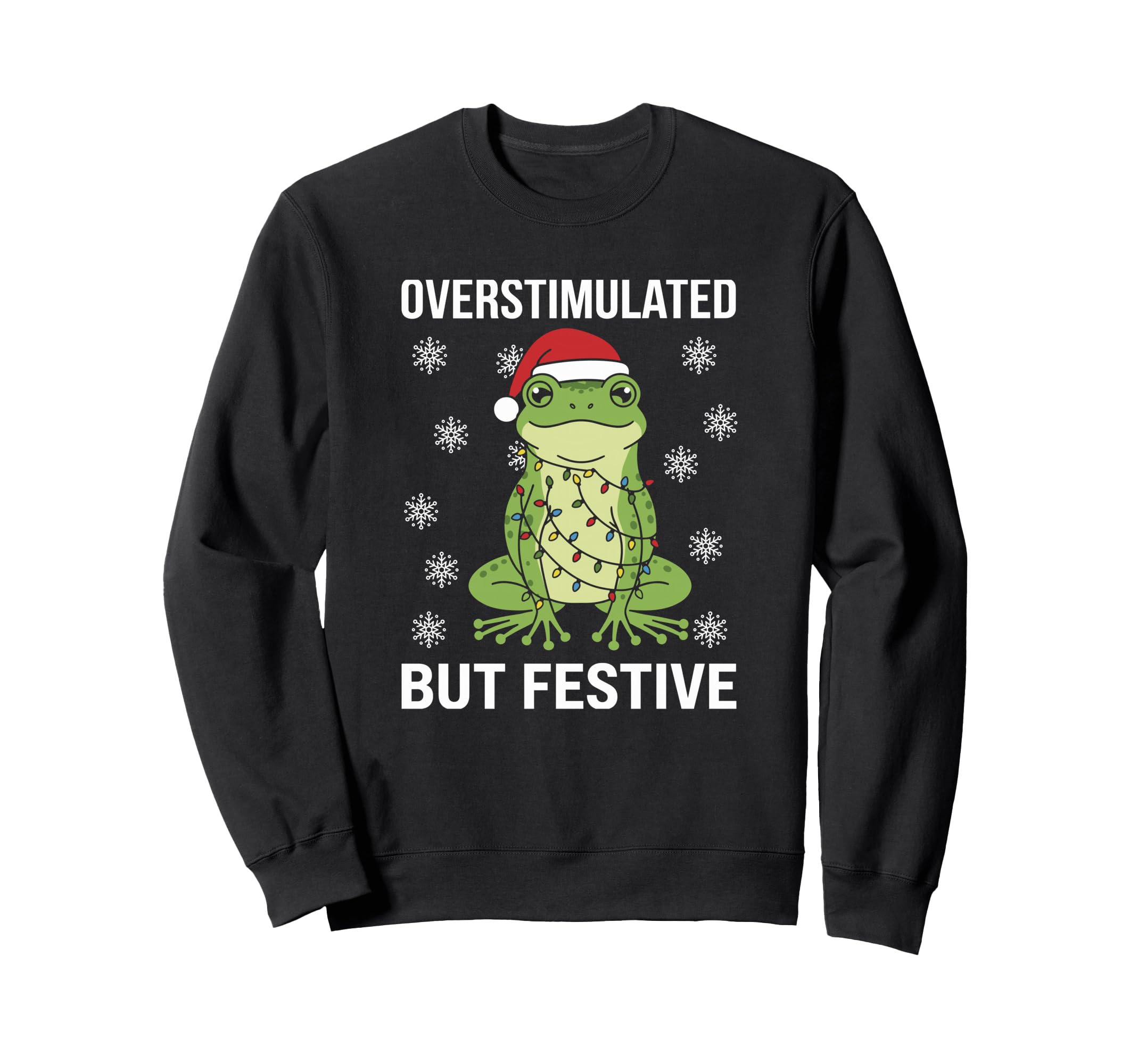 Overstimulated But Festive Frog Sweatshirt - Novelty Apparel for Adults - T-Shirt, Sweatshirt, Hoodie