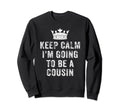 I Cant Keep Calm Im Going To Be Sweatshirt - Streetwear Style Men Women - T-Shirt, Sweatshirt, Hoodie