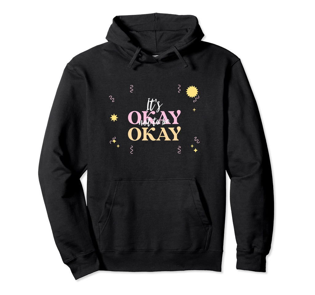 Its Okay Not To Be Okay Hoodie - Trendy Graphic Unisex - T-Shirt, Sweatshirt, Hoodie