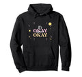 Its Okay Not To Be Okay Hoodie - Trendy Graphic Unisex - T-Shirt, Sweatshirt, Hoodie