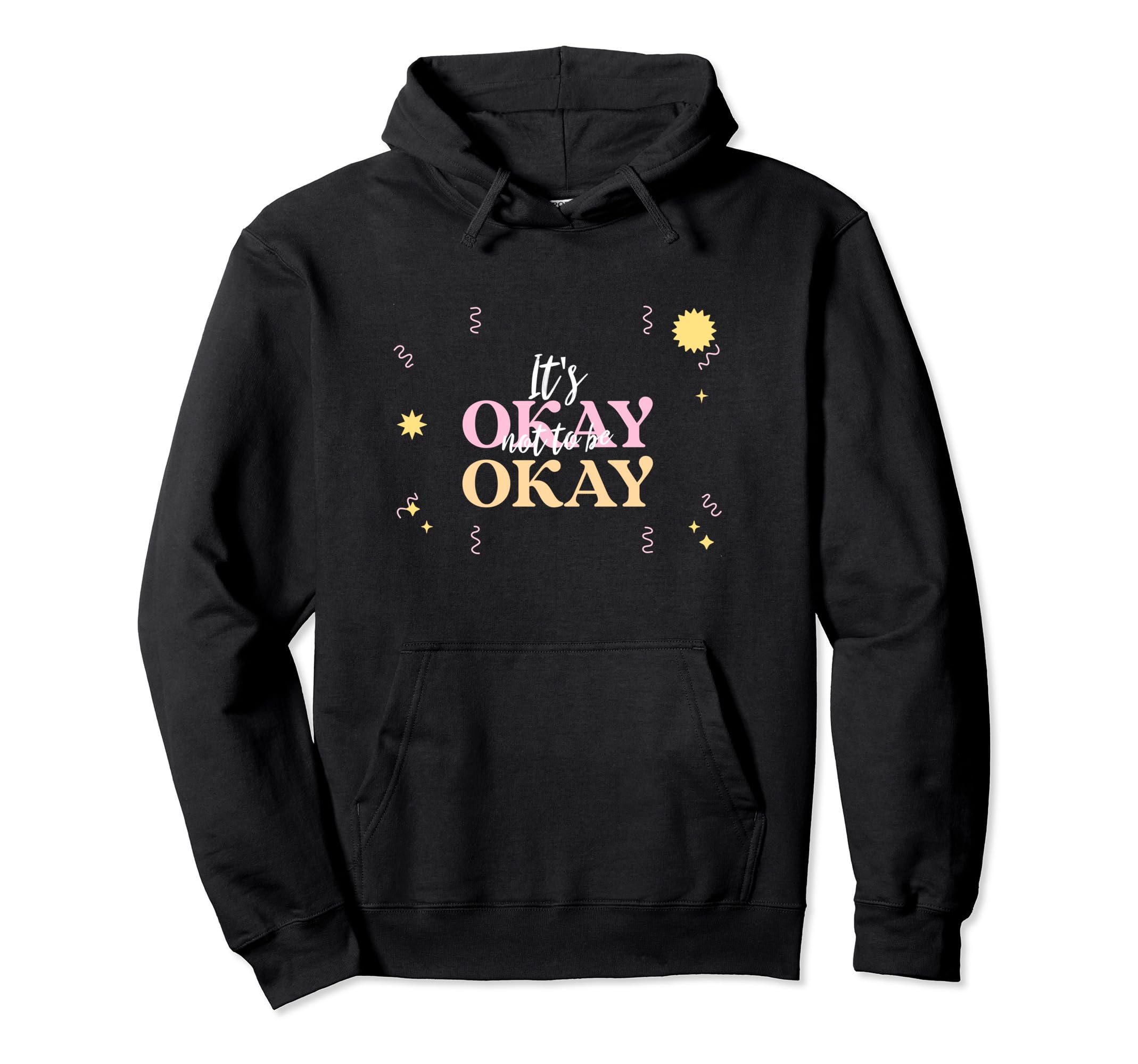 Its Okay Not To Be Okay Hoodie - Trendy Graphic Unisex - T-Shirt, Sweatshirt, Hoodie