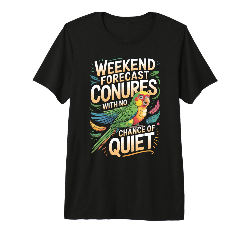 Weekend Forecast Conures No Chance T-Shirt - Trendy Graphic for Adults - T-Shirt, Sweatshirt, Hoodie