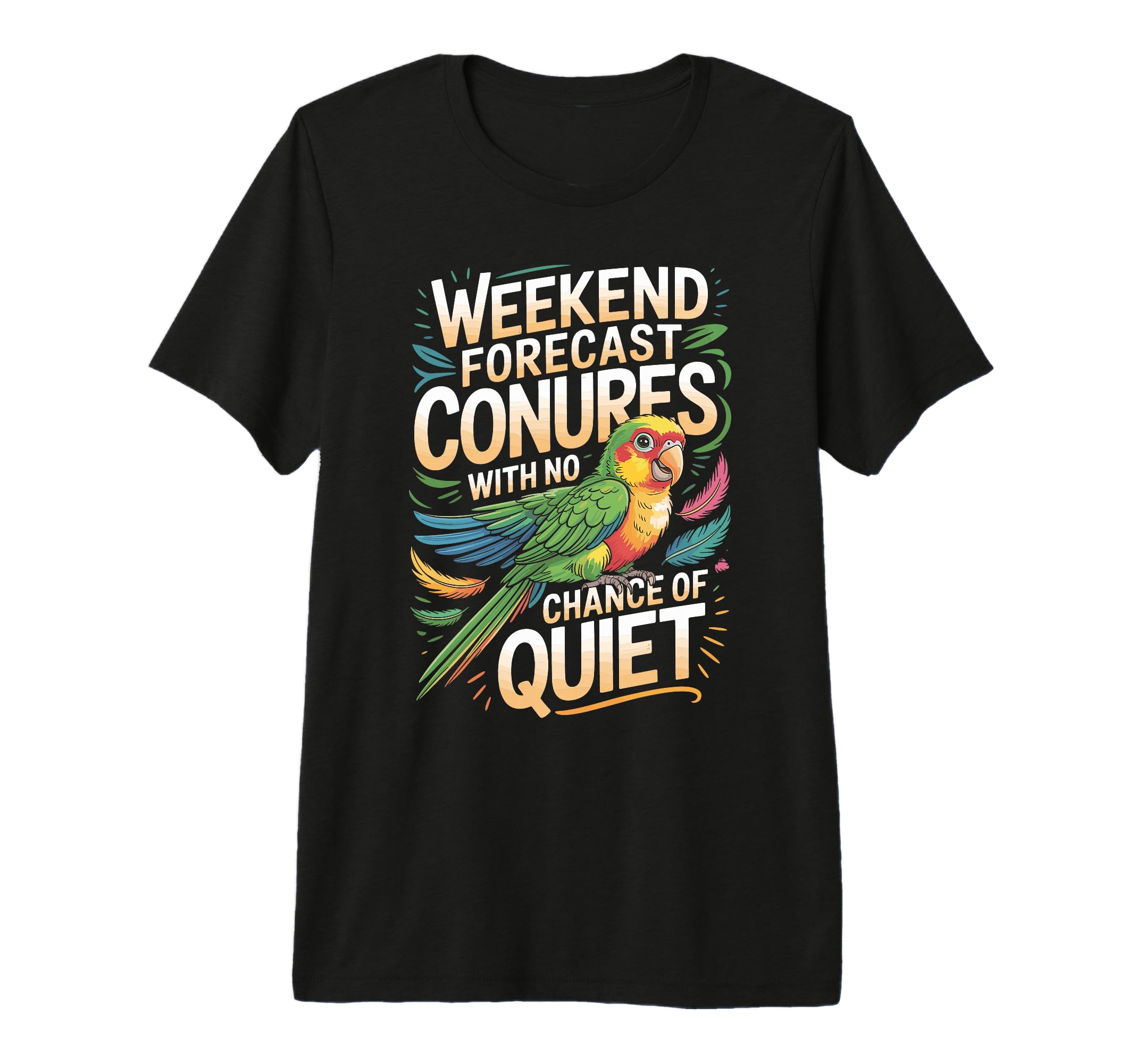 Weekend Forecast Conures No Chance T-Shirt - Trendy Graphic for Adults - T-Shirt, Sweatshirt, Hoodie