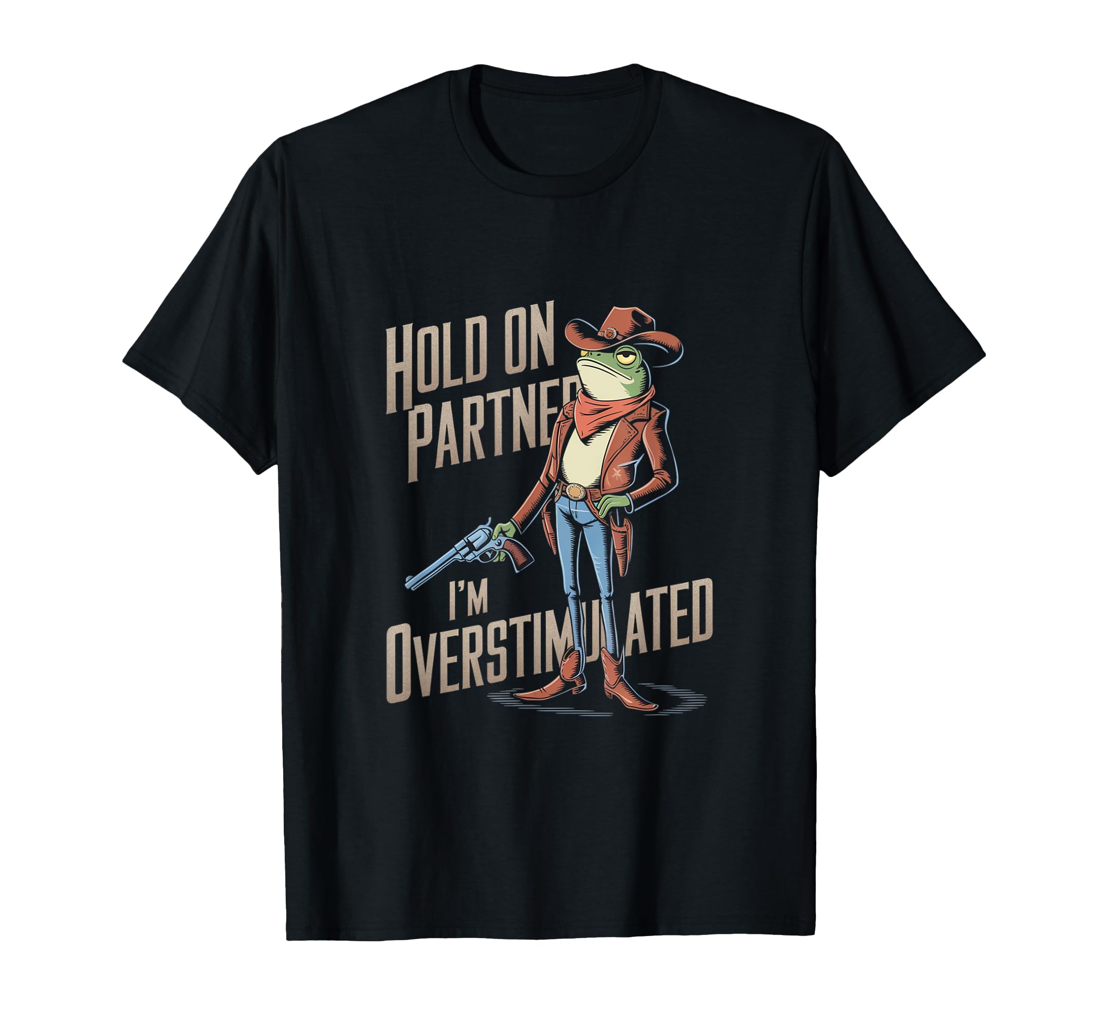 Hold Partner Im Overstimulated Cowboy T-Shirt - Custom Art Print Men Women - T-Shirt, Sweatshirt, Hoodie