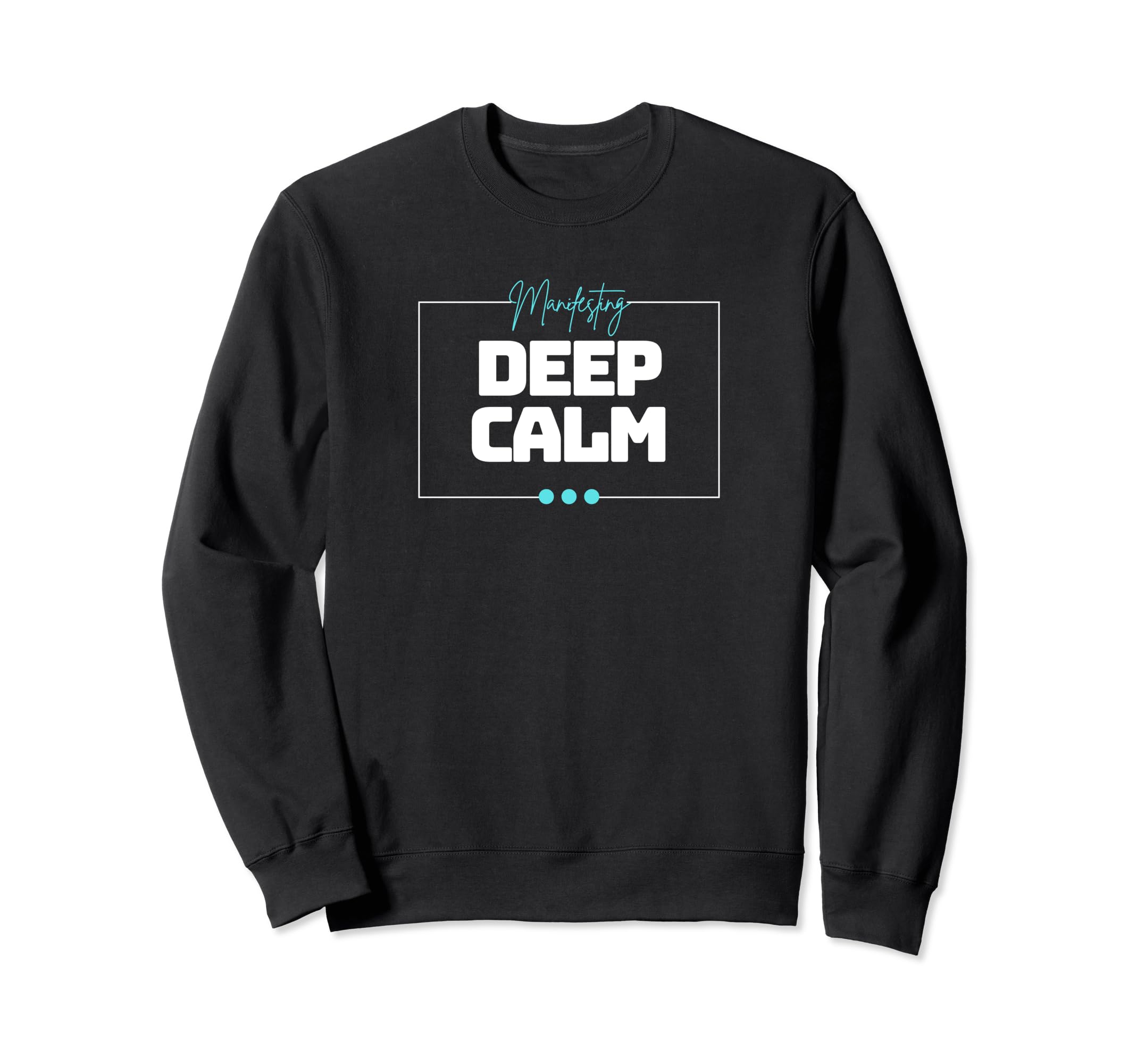 Manifesting Deep Calm Sweatshirt - Casual Everyday Wear Unisex - T-Shirt, Sweatshirt, Hoodie