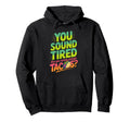 You Sound Tired Are You Eating Enough Hoodie - Custom Art Print Unisex - T-Shirt, Sweatshirt, Hoodie