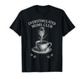 Overstimulated Moms Club Mothers T-Shirt - Fun Novelty Design Men Women - T-Shirt, Sweatshirt, Hoodie