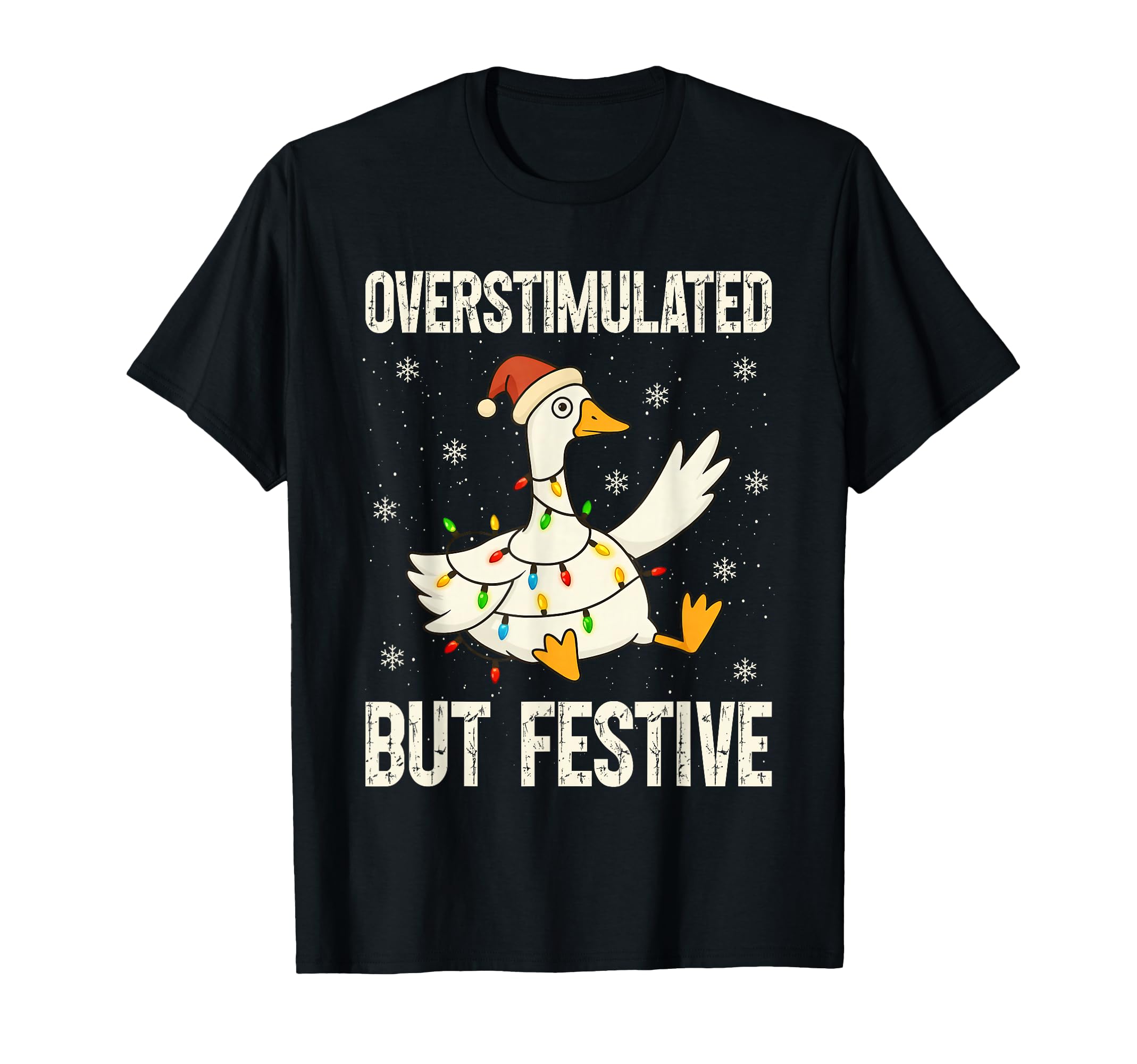 Funny Goose Overstimulated But Festive T-Shirt - Unique Graphic Unisex - T-Shirt, Sweatshirt, Hoodie