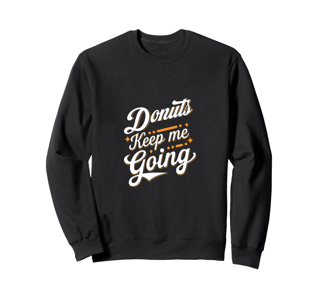 Donuts Keep Me Going Every Day Sweatshirt - Graphic Print for Adults - T-Shirt, Sweatshirt, Hoodie