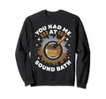 Singing Bowl You Had Me Sound Bath Sweatshirt - Graphic Print Unisex - T-Shirt, Sweatshirt, Hoodie