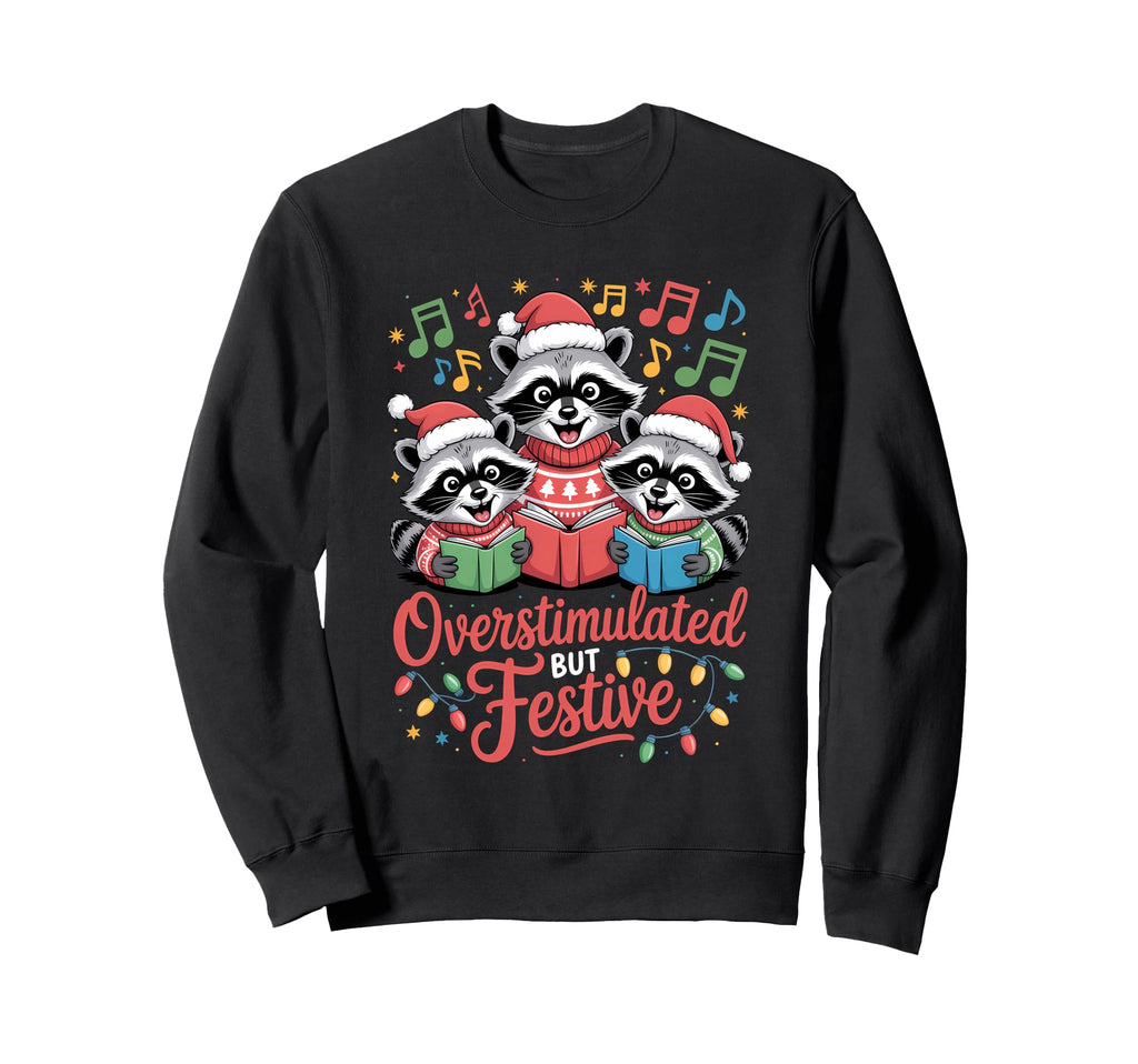 Overstimulated But Festive Raccoon Sweatshirt - Unique Graphic for Adults - T-Shirt, Sweatshirt, Hoodie