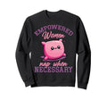 Empowered Nap When Necessary Sweatshirt - Unique Graphic for Adults - T-Shirt, Sweatshirt, Hoodie