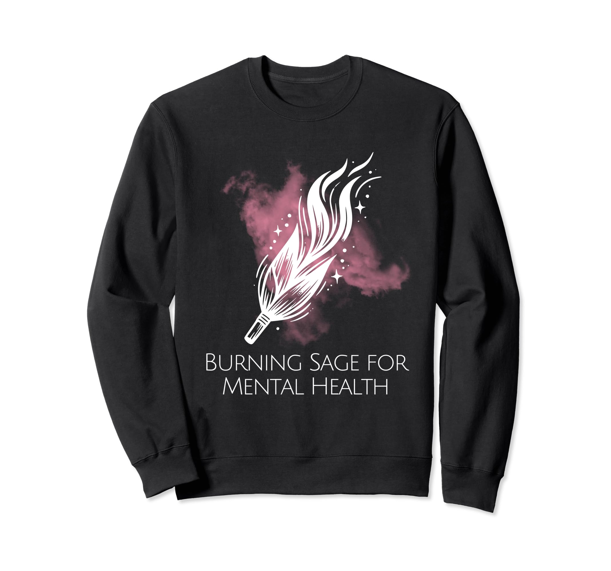 Burning Sage Mental Health Sweatshirt - Fun Novelty Design Unisex - T-Shirt, Sweatshirt, Hoodie