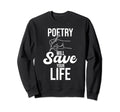 Poetry Will Save Your Life Author Sweatshirt - Streetwear Style Men Women - T-Shirt, Sweatshirt, Hoodie