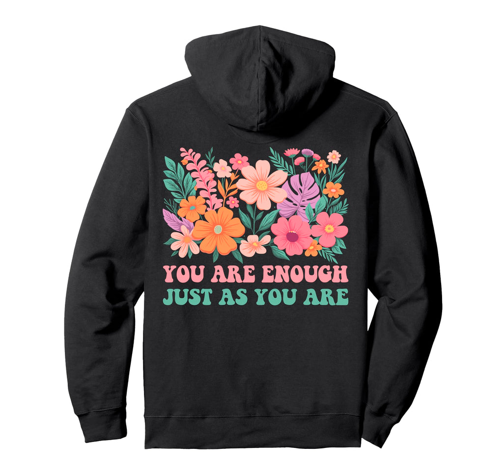 Floral You Are Enough Just As You Are Hoodie - Aesthetic Graphic Men Women - T-Shirt, Sweatshirt, Hoodie
