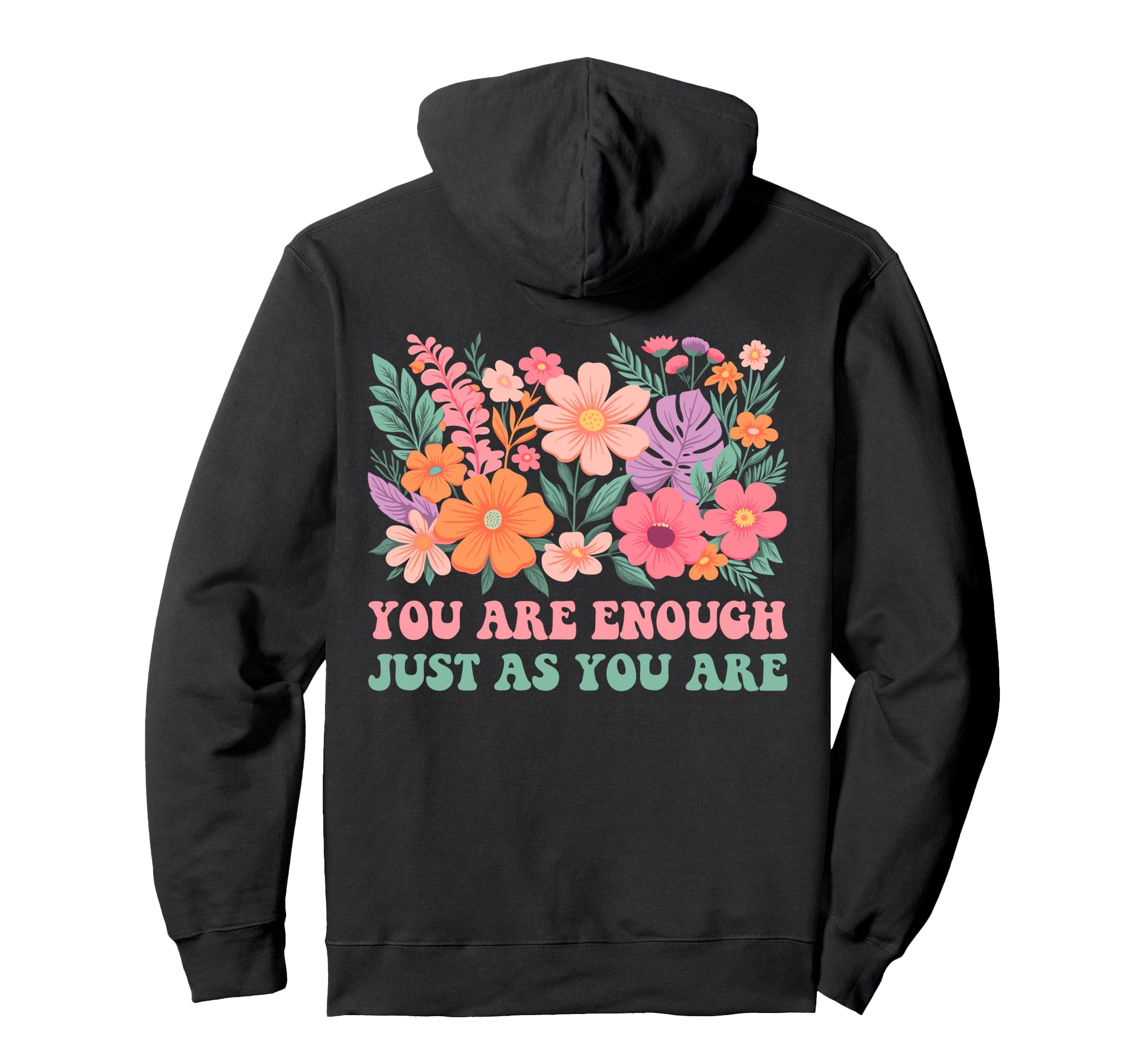 Floral You Are Enough Just As You Are Hoodie - Aesthetic Graphic Men Women - T-Shirt, Sweatshirt, Hoodie
