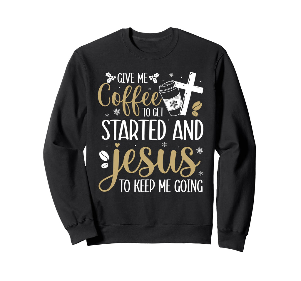 Give Me Coffee To Get Me Sweatshirt - Fun Novelty Design for Adults - T-Shirt, Sweatshirt, Hoodie