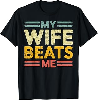 My Wife Beats Me Funny Sarcastic Marriage Humor T-Shirt Unisex T-shirt, Sweatshirt, Hoodie, Long Sleeve Tee - T-Shirt, Sweatshirt, Hoodie