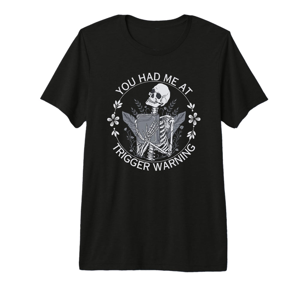 You Had Me Trigger Warning Dark T-Shirt - Fun Novelty Design for Adults - T-Shirt, Sweatshirt, Hoodie