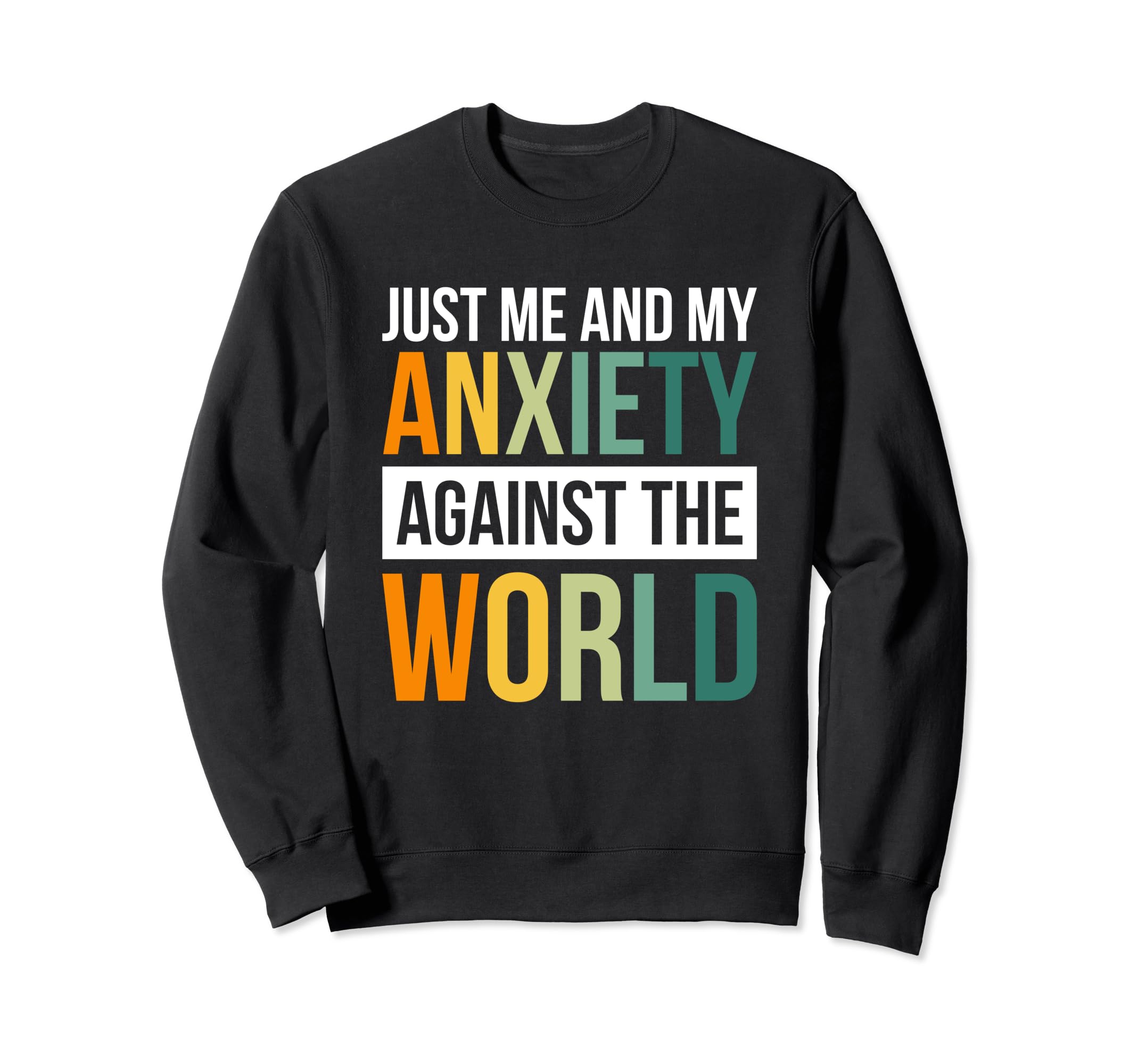 Just Me And My Anxiety Against World Sweatshirt - Graphic Print for Adults - T-Shirt, Sweatshirt, Hoodie