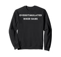 Overstimulated Biker Babe Tees Sweatshirt - Fun Novelty Design for Adults - T-Shirt, Sweatshirt, Hoodie