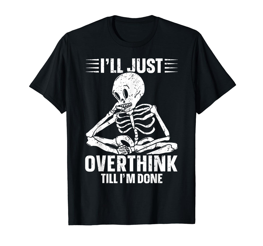 Overthinker Overthinking Skeleton T-Shirt - Novelty Apparel for Adults - T-Shirt, Sweatshirt, Hoodie
