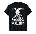 Overthinker Overthinking Skeleton T-Shirt - Novelty Apparel for Adults - T-Shirt, Sweatshirt, Hoodie