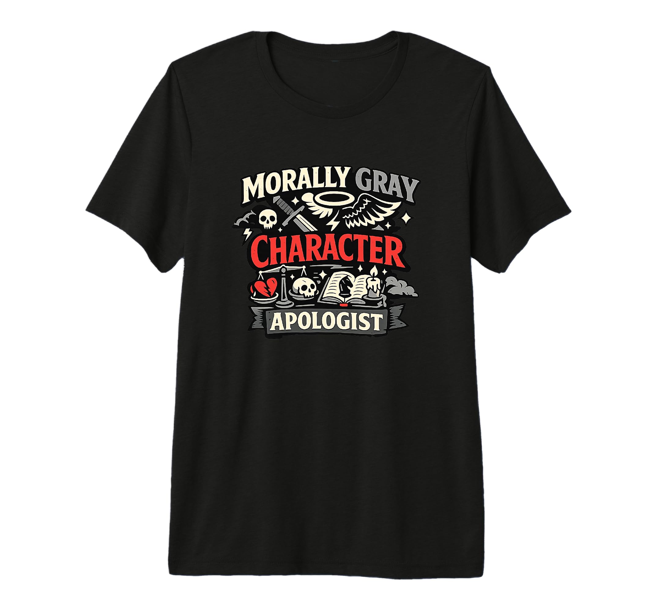 Morally Gray Character Apologist Funny T-Shirt - Unique Graphic Unisex - T-Shirt, Sweatshirt, Hoodie