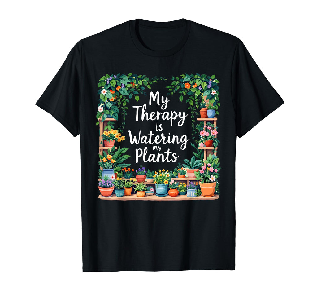 My Therapy Is Watering My Plants T-Shirt - Casual Everyday Wear for Adults - T-Shirt, Sweatshirt, Hoodie