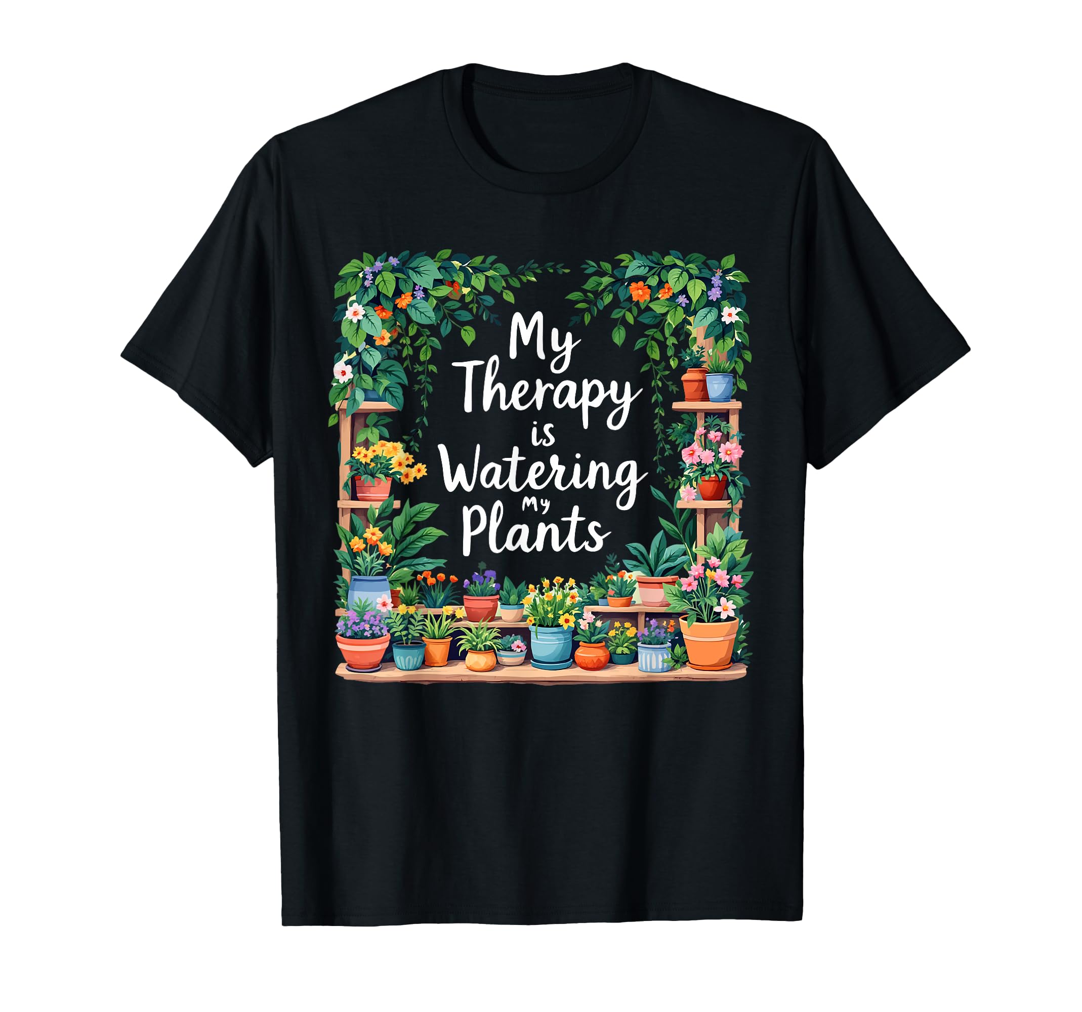 My Therapy Is Watering My Plants T-Shirt - Casual Everyday Wear for Adults - T-Shirt, Sweatshirt, Hoodie