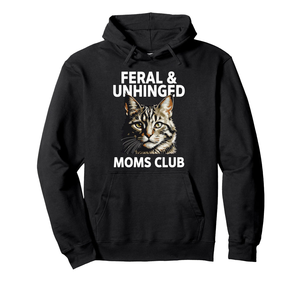 Feral Unhinged Moms Club Cat Mom Hoodie - Fun Novelty Design for Adults - T-Shirt, Sweatshirt, Hoodie